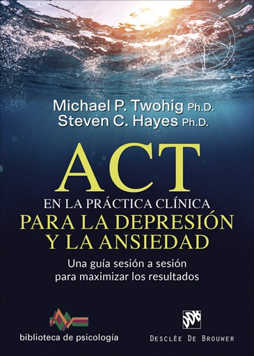 [9788433030757] ACT EN LA PRÁCTICA CLÍNICA PARA LA DEPRESIÓN Y LA ANSIEDAD