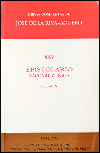 [9789972832758] OBRAS COMPLETAS DE JOSÉ DE LA RIVA-AGÜERO XXV: EPISTOLARIO VACCARI-ZÚÑIGA (Vol. I)