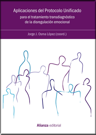 [9788491817260] APLICACIONES DEL PROTOCOLO UNIFICADO PARA EL TRATAMIENTO TRANSDIAGNÓSTICO DE LA DISREGULACIÓN EMOCIONAL