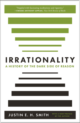 [9780691210513] IRRATIONALITY: A history of the dark dide of reason
