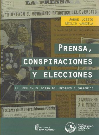 [9789972832727] PRENSA, CONSPIRACIONES Y ELECCIONES: EL PERÚ EN OCASO DEL RÉGIMEN OLIGÁRQUICO