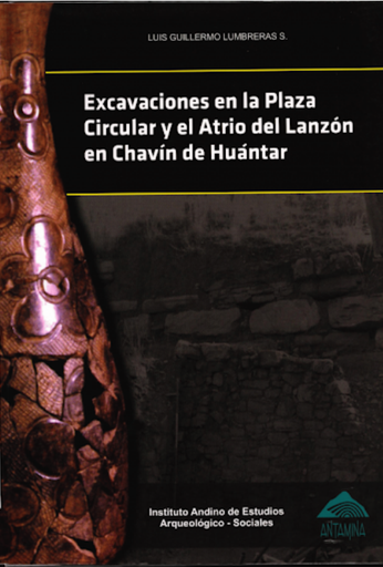[9786124633232] EXCAVACIONES EN LA PLAZA CIRCULAR Y EL ATRIO DEL LANZÓN EN CHAVÍN DE HUÁNTAR