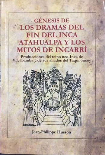 [9786124647659] GÉNESIS DE LOS DRAMAS DEL FIN DEL INCA ATAHUALPA Y LOS MITOS DE INCARRÍ