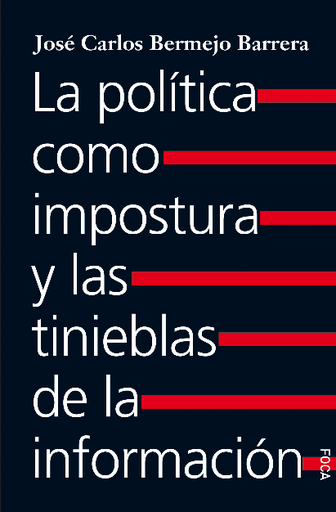 [9788416842520] LA POLÍTICA COMO IMPOSTURA Y LAS TINIEBLAS DE LA INFORMACIÓN