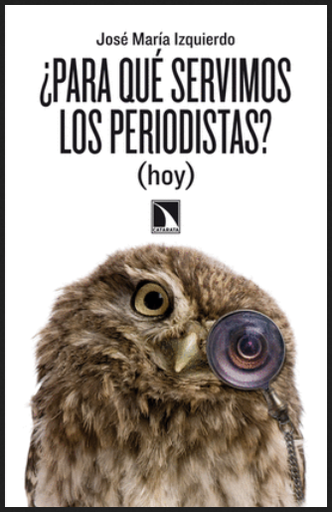 [9788483197998] ¿PARA QUÉ SERVIMOS LOS PERIODISTAS? (HOY)