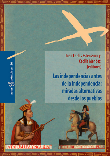 [9786124358135] LAS INDEPENDENCIAS ANTES DE LA INDEPENDENCIA: MIRADAS ALTERNATIVAS DESDE LOS PUEBLOS