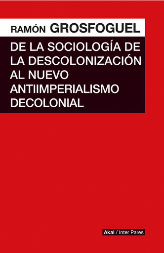 [9786078683925] DE LA SOCIOLOGÍA DE LA DESCOLONIZACIÓN AL NUEVO ANTIIMPERIALISMO DECOLONIAL
