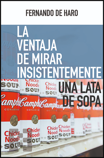 [9788413390130] LA VENTAJA DE MIRAR INSISTENTEMENTE UNA LATA DE SOPA