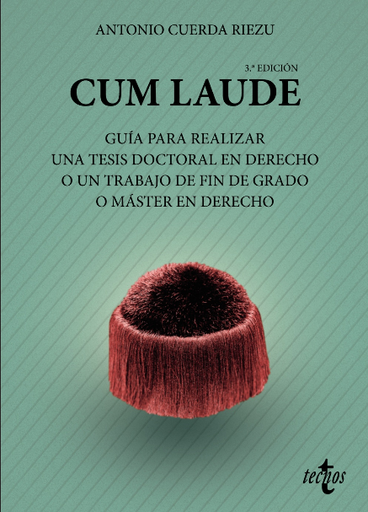 [9788430982981] CUM LAUDE: Guía para realizar una tesis doctoral o un trabajo de fin de grado o máster en Derecho