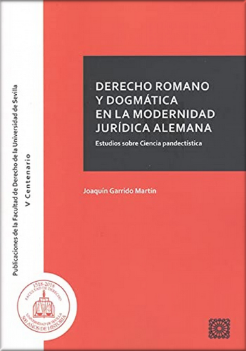 [9788490459034] DERECHO ROMANO Y DOGMÁTICA EN LA MODERNIDAD JURÍDICA ALEMANA
