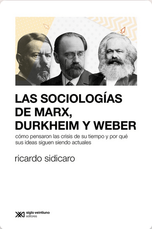 [9789878011769] LAS SOCIOLOGÍAS DE MARX, DURKHEIM Y WEBER