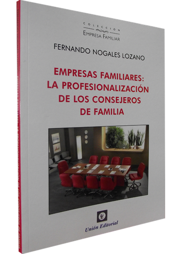 [9788472095687] EMPRESAS FAMILIARES: LA PROFESIONALIZACIÓN DE LOS CONSEJEROS DE FAMILIA