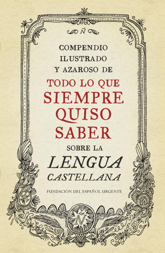 [9788499922003] COMPENDIO ILUSTRADO Y AZAROSO DE TODO LO QUE SIEMPRE QUISO SABER SOBRE LA LENGUA CASTELLANA
