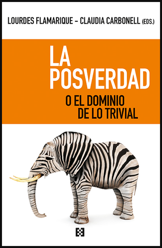 [9788413390062] LA POSVERDAD O EL DOMINIO DE LO TRIVIAL