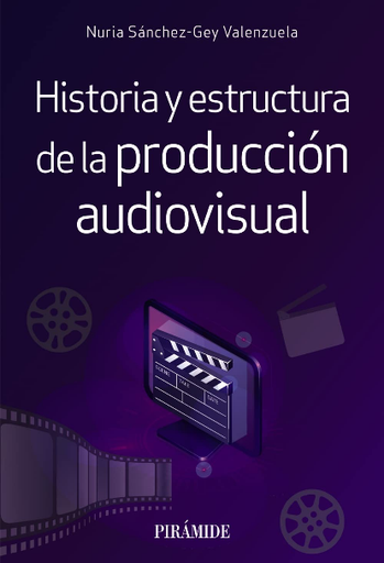 [9788436845327] HISTORIA Y ESTRUCTURA DE LA PRODUCCIÓN AUDIOVISUAL
