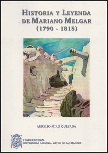 [9972460614] HISTORIA Y LEYENDA DE MARIANO MELGAR (1790-1815)