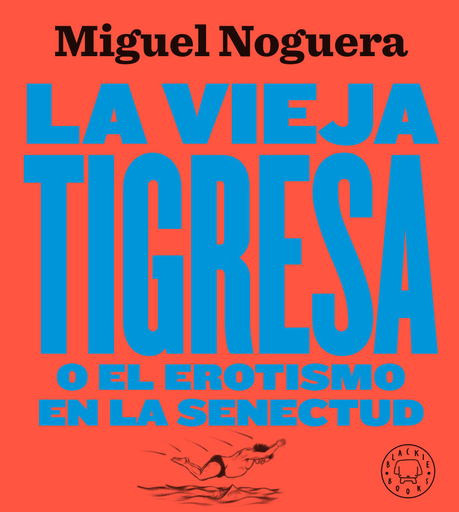 [9788417552084] LA VIEJA TIGRESA O EN EL EROTISMO EN LA SENECTUD