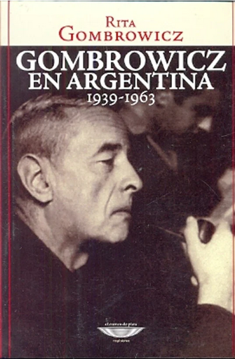 [9789871228577] GOMBROWICZ EN ARGENTINA 1939-1963
