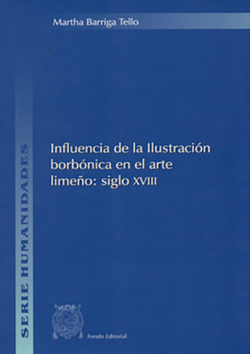 [9799972462558] INFLUENCIA DE LA ILUSTRACIÓN BORBÓNICA EN EL ARTE LIMEÑO: SIGLO XVIII