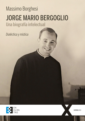 [9788490559406] JORGE MARIO BERGOGLIO: UNA BIOGRAFÍA INTELECTUAL
