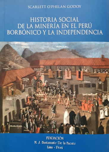 [9786125018052] HISTORIA SOCIAL DE LA MINERÍA EN EL PERÚ BORBÓNICO Y LA INDEPENDENCIA
