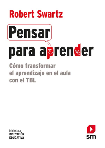 [9788491079385] PENSAR PARA APRENDER EN EL AULA: CÓMO TRANSFORMAR EL APRENDIZAJE EN EL AULA CON EL TBL