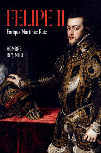 [9788491648291] FELIPE II: Hombre, rey, mito