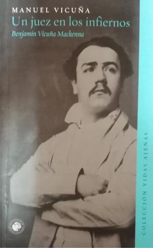 [9789563140743] UN JUEZ EN LOS INFIERNOS: Benjamín Vicuña Mackenna
