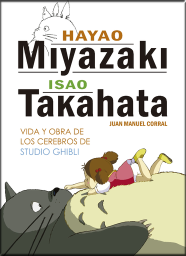 [9788416436804] HAYAO MIYAZAKI E ISAO TAKAHATA: VIDA Y OBRA DE LOS CEREBROS DE STUDIO GHIBLI