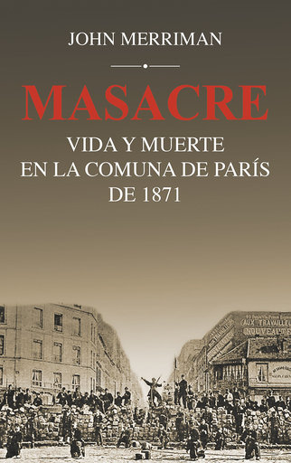 [9788432318535] MASACRE. VIDA Y MUERTE EN LA COMUNA DE PARÍS DE 1871