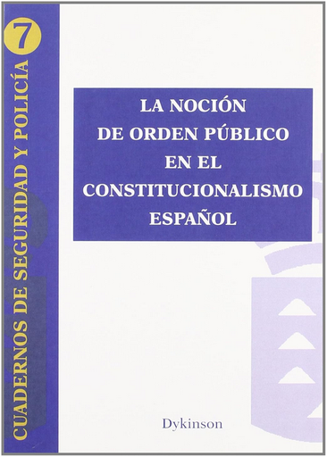 [9788499822020] LA NOCIÓN DE ORDEN PÚBLICO EN EL CONSTITUCIONALISMO ESPAÑOL