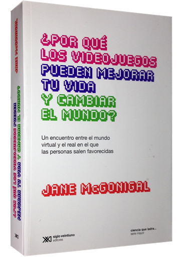 [9789876293518] ¿POR QUÉ LOS VIDEO JUEGOS PUEDEN MEJORAR TU VIDA Y CAMBIAR EL MUNDO?