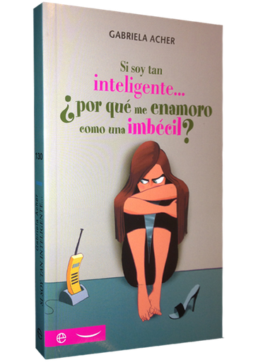 [9788499707594] SI SOY TAN INTELIGENTE... ¿POR QUÉ ME ENAMORO COMO UNA IMBÉCIL?