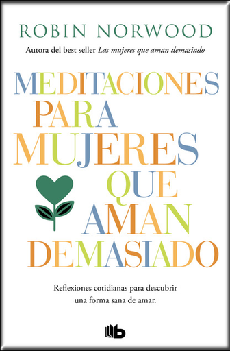 [9788490707951] MEDITACIONES PARA MUJERES QUE AMAN DEMASIADO