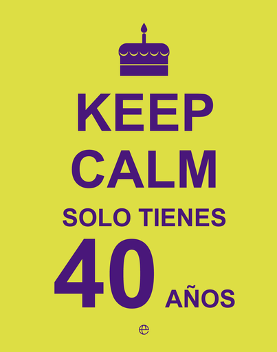 [9788490602430] KEEP CALM SOLO TIENES 40 AÑ0S