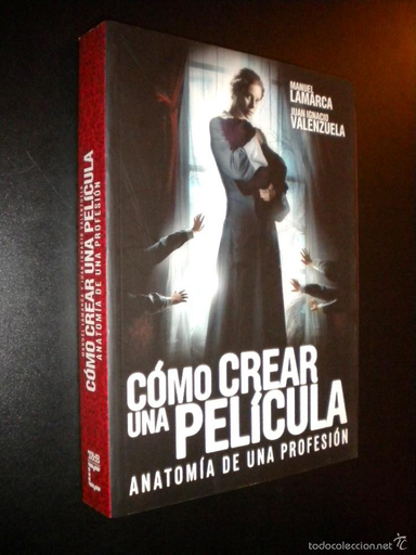 [9788496576766] CÓMO CREAR UNA PELÍCULA: ANATOMÍA DE UNA PROFESIÓN