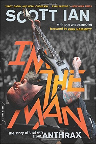 [9780306824197] I'AM THE MAN: THE STORY OF THAT GUY OF ANTHRAX