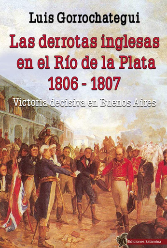 [9788494822476] LAS DERROTAS INGLESAS EN EL RÍO DE LA PLATA (1806 - 1807)