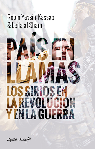 [9788494645372] UN PAÍS EN LLAMAS: SIRIOS EN REVOLUCIÓN Y GUERRA