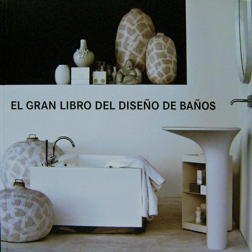 [9788499368238] EL GRAN LIBRO DEL DISEÑO DE BAÑOS