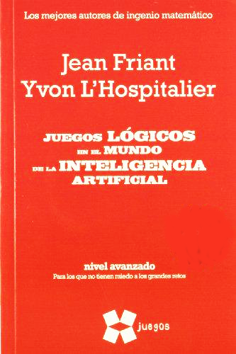 [9788497847193] JUEGOS LÓGICOS EN EL MUNDO DE LA INTELIGENCIA ARTIFICIAL (NIVEL AVANZADO. PARA LOS QUE NO TIENEN MIEDO A LOS GRANDES RETOS)