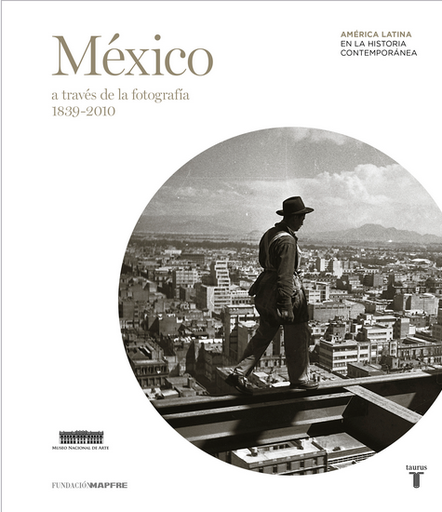 [9788430607167] MÉXICO A TRAVÉS DE LA FOTOGRAFÍA (1839-2010)