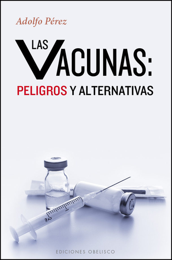 [9788491110972] LAS VACUNAS: PELIGROS Y ALTERNATIVAS