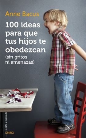 [9788497547543] 100 IDEAS PARA QUE TUS HIJOS TE OBEDEZCAN (SIN GRITOS NI AMENAZAS)
