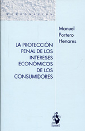 [9788498902501] LA PROTECCIÓN PENAL DE LOS INTERESES ECONÓMICOS DE LOS CONSUMIDORES