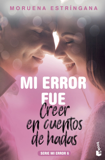[9788408201793] Serie Mi error 6: MI ERROR FUE CREER EN CUENTOS DE HADAS