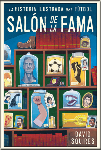 [9788494616686] HISTORIA ILUSTRADA DEL FÚTBOL: SALÓN DE LA FAMA