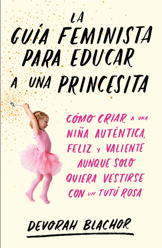 [9788499987439] LA GUÍA FEMINISTA PARA EDUCAR A UNA PRINCESITA