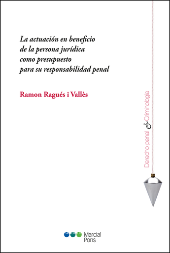 [9788491234357] LA ACTUACIÓN EN BENEFICIO DE LA PERSONA JURÍDICA COMO PRESUPUESTO PARA SU RESPONSABILIDAD PENAL