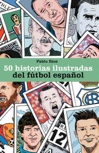 [9788494980756] 50 HISTORIAS ILUSTRADAS DEL FÚTBOL ESPAÑOL
